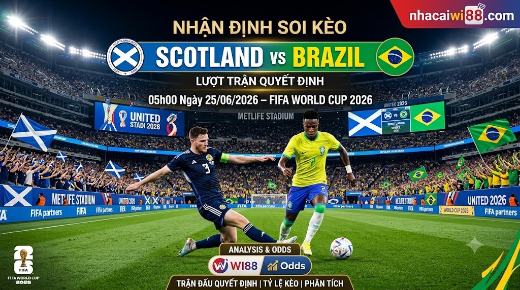 Nhận Định Soi Kèo Scotland vs Brazil 05h00 Ngày 25/06/2026 – Lượt Trận Quyết Định