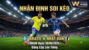 Nhận Định Soi Kèo Brazil vs Nhật Bản 00h00 Ngày 30/06/2026: Đẳng Cấp Lên Tiếng