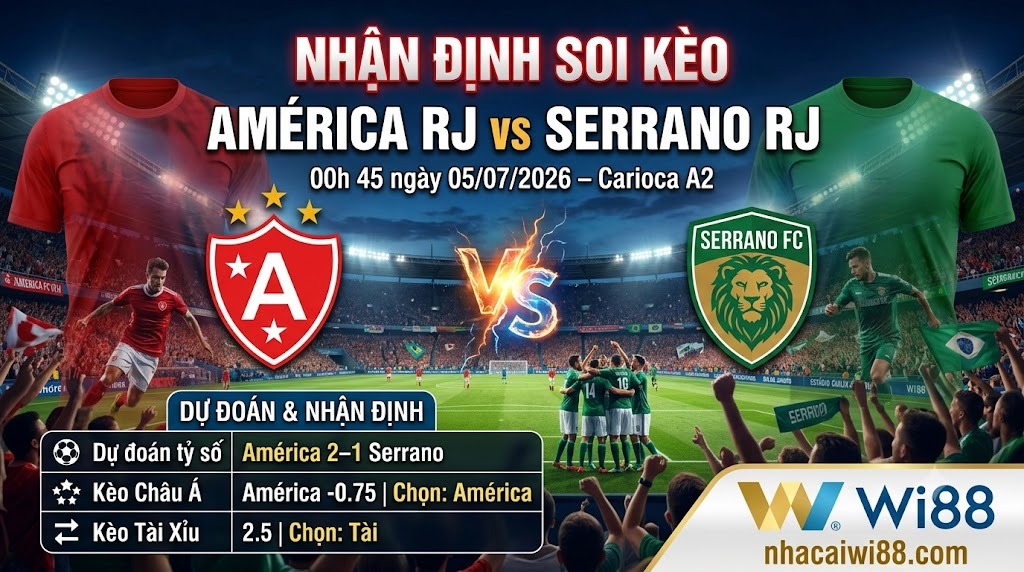 Nhận định soi kèo América RJ vs Serrano RJ 00h 45 ngày 05/07/2026 – Carioca A2