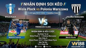 Nhận định soi kèo Wisla Plock vs Polonia Warszawa 16h 00 ngày 04/07/2026 – Friendlies Clubs