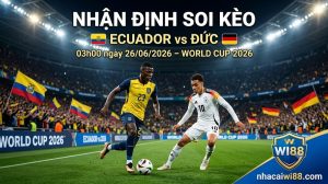 Nhận định soi kèo Ecuador vs Đức 03h00 ngày 26/06/2026 – World Cup 2026