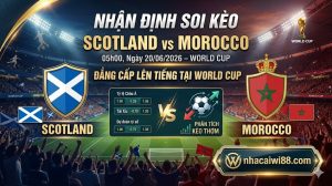Nhận định soi kèo Scotland vs Morocco 05h00 20/06/2026: Đẳng cấp lên tiếng tại World Cup