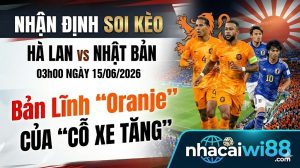 Nhận Định Soi Kèo Hà Lan vs Nhật Bản 03h00 Ngày 15/06/2026: Bản Lĩnh "Oranje"