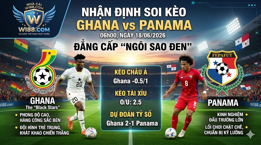 Nhận Định Soi kèo Ghana vs Panama 06h00 ngày 18/06/2026 – World Cup 2026: Đẳng cấp "Ngôi sao đen"