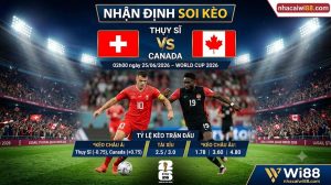 Nhận định soi kèo Thuỵ Sĩ vs Canada 02h00 ngày 25/06/2026 – World Cup 2026