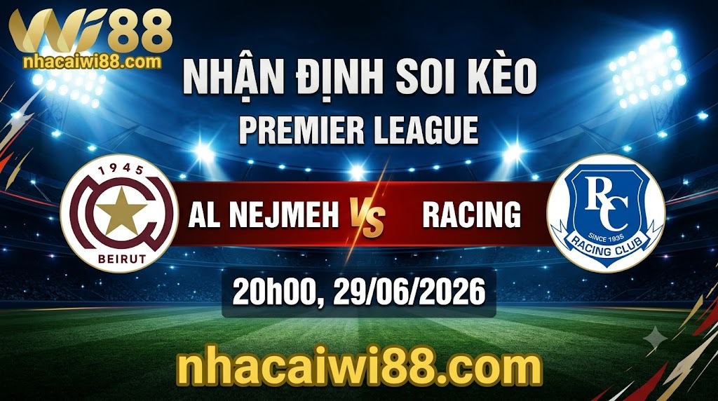 Nhận định soi kèo Al Nejmeh vs Racing 20h 00 ngày 29/06/2026 – Premier League