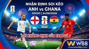 Nhận định soi kèo Anh vs Ghana 03h00 ngày 24/06/2026 – Lời khẳng định của Tam Sư