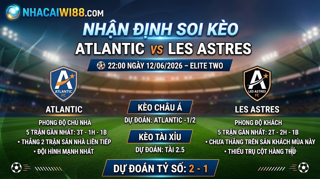 Nhận định soi kèo Atlantic vs Les Astres 22h 00 ngày 12/06/2026 – Elite Two