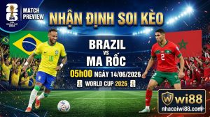 Nhận Định Soi Kèo Brazil vs Ma Rốc 05h00 Ngày 14/06/2026 – World Cup 2026