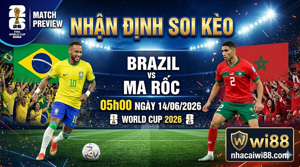 Nhận Định Soi Kèo Brazil vs Ma Rốc 05h00 Ngày 14/06/2026 – World Cup 2026