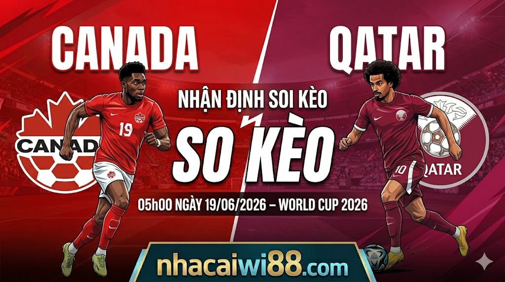 Nhận định soi kèo Canada vs Qatar 05h00 ngày 19/06/2026 – World Cup 2026