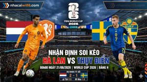 Nhận định soi kèo Hà Lan vs Thụy Điển 00h00 ngày 21/06/2026