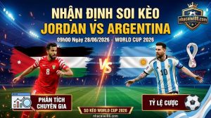 Nhận Định Soi Kèo Jordan vs Argentina 09h00 Ngày 28/06/2026 – World Cup 2026