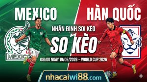Nhận định soi kèo Mexico vs Hàn Quốc 08h00 ngày 19/06/2026 – World Cup 2026