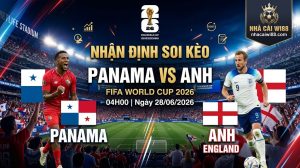Nhận Định Soi Kèo Panama vs Anh 04h00 Ngày 28/06/2026 – World Cup 2026