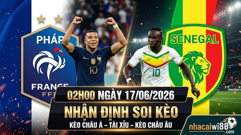 Nhận Định Soi Kèo Pháp Vs Senegal 02h00 Ngày 17/06/2026