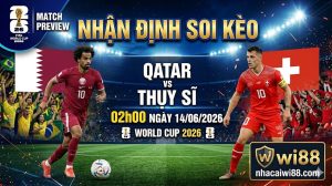 Nhận định soi kèo Qatar vs Thụy Sĩ 02h00 ngày 14/06/2026 – World Cup 2026