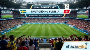 Nhận định soi kèo Thụy Điển vs Tunisia 09h00 ngày 15/06/2026 – World Cup 2026